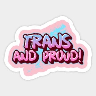 TRANS AND PROUD Sticker